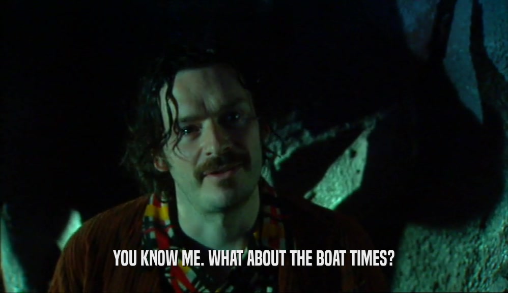 YOU KNOW ME. WHAT ABOUT THE BOAT TIMES?  