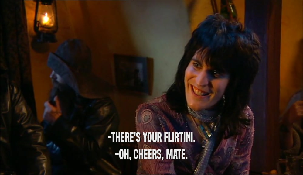 -THERE'S YOUR FLIRTINI. -OH, CHEERS, MATE. 