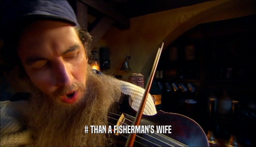 # THAN A FISHERMAN'S WIFE
  