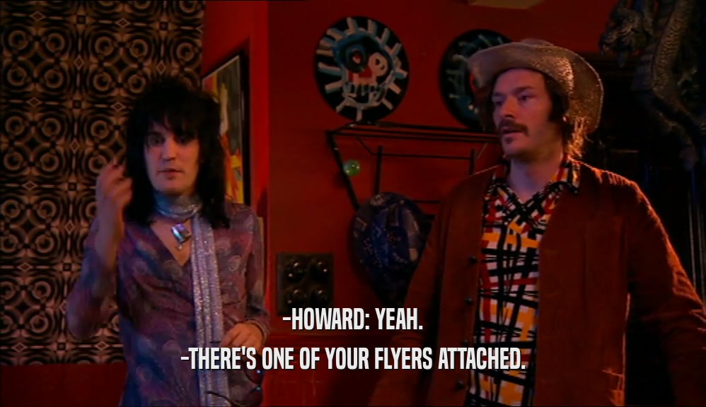 -HOWARD: YEAH. -THERE'S ONE OF YOUR FLYERS ATTACHED. 
