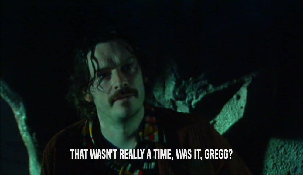 THAT WASN'T REALLY A TIME, WAS IT, GREGG?  