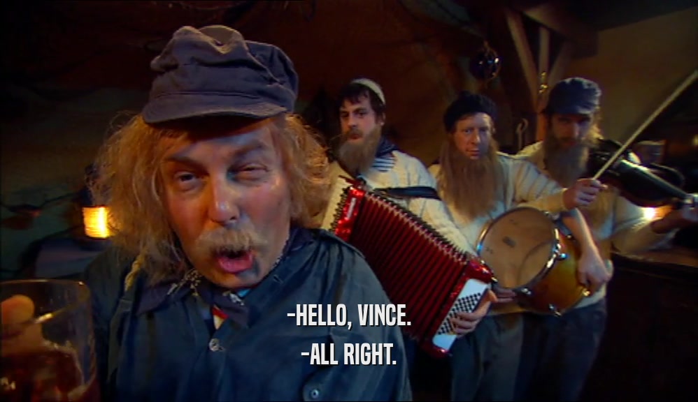 -HELLO, VINCE.
 -ALL RIGHT.
 