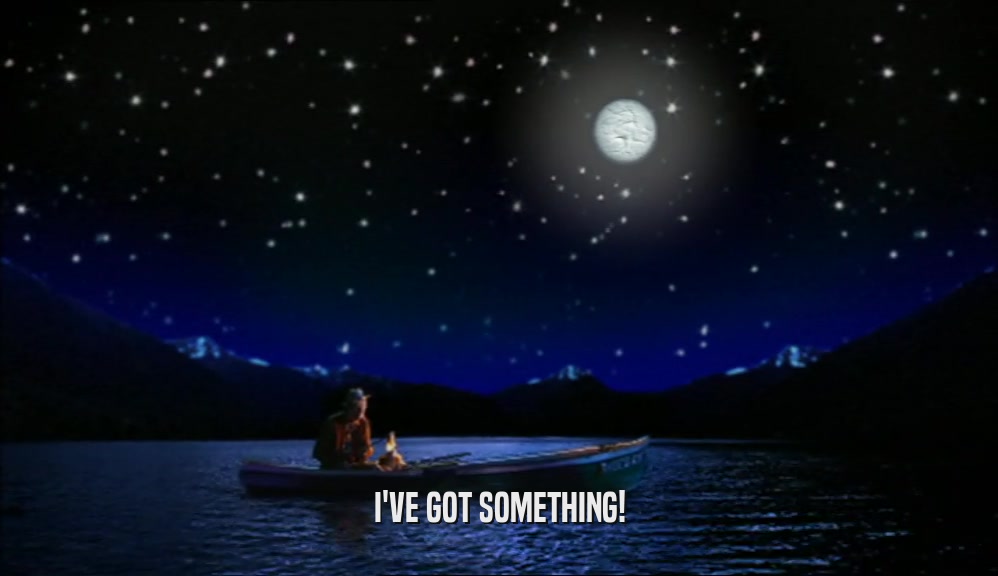 I'VE GOT SOMETHING!  