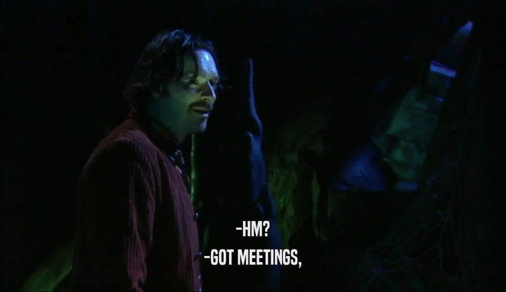 -HM? -GOT MEETINGS, 