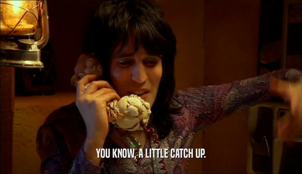 YOU KNOW, A LITTLE CATCH UP.  