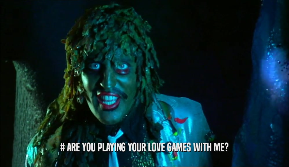 # ARE YOU PLAYING YOUR LOVE GAMES WITH ME?  