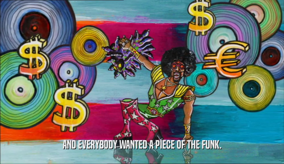 AND EVERYBODY WANTED A PIECE OF THE FUNK.  