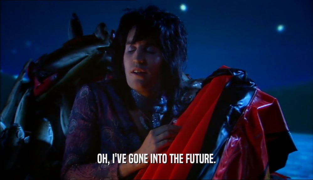 OH, I'VE GONE INTO THE FUTURE.  