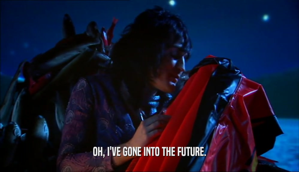 OH, I'VE GONE INTO THE FUTURE.  