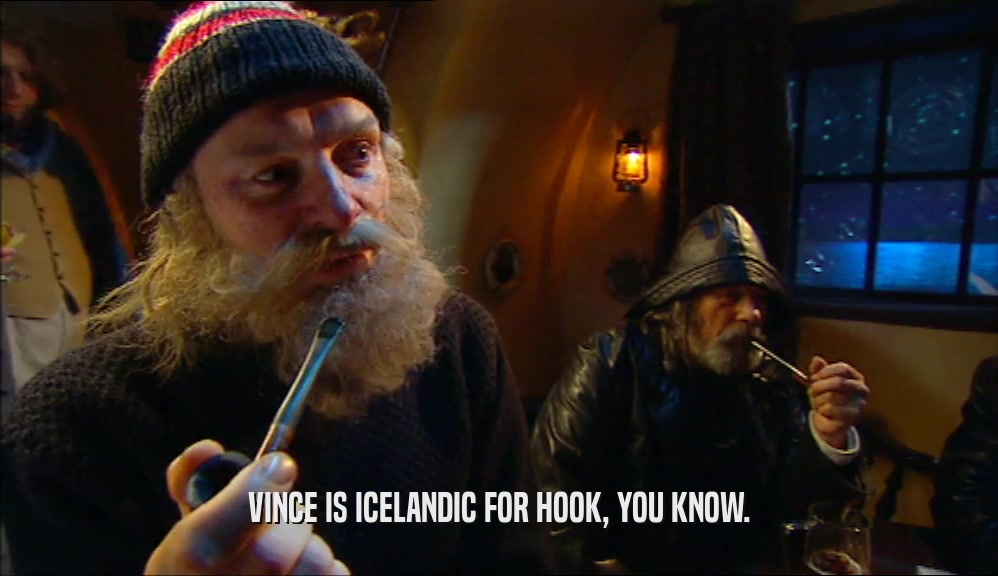 VINCE IS ICELANDIC FOR HOOK, YOU KNOW.  