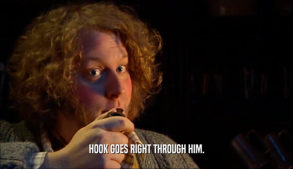 HOOK GOES RIGHT THROUGH HIM.  