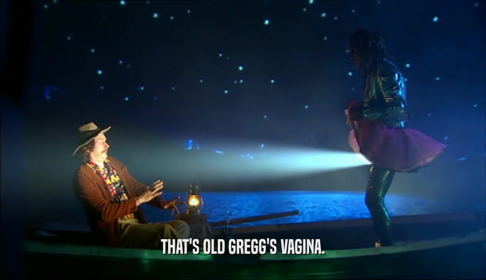 THAT'S OLD GREGG'S VAGINA.
  