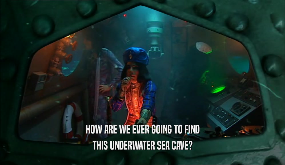 HOW ARE WE EVER GOING TO FIND THIS UNDERWATER SEA CAVE? 