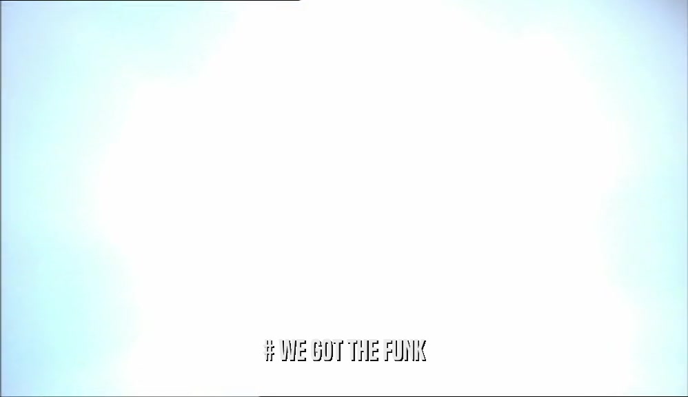 # WE GOT THE FUNK  