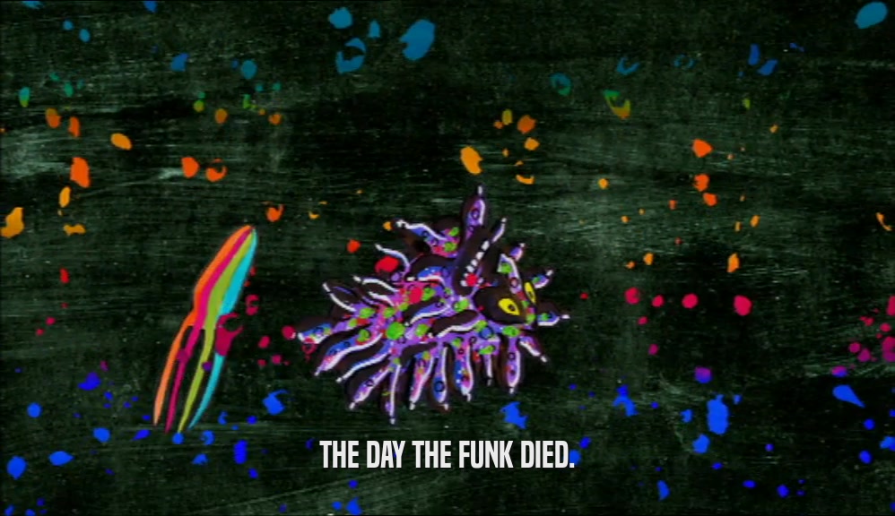 THE DAY THE FUNK DIED.
  