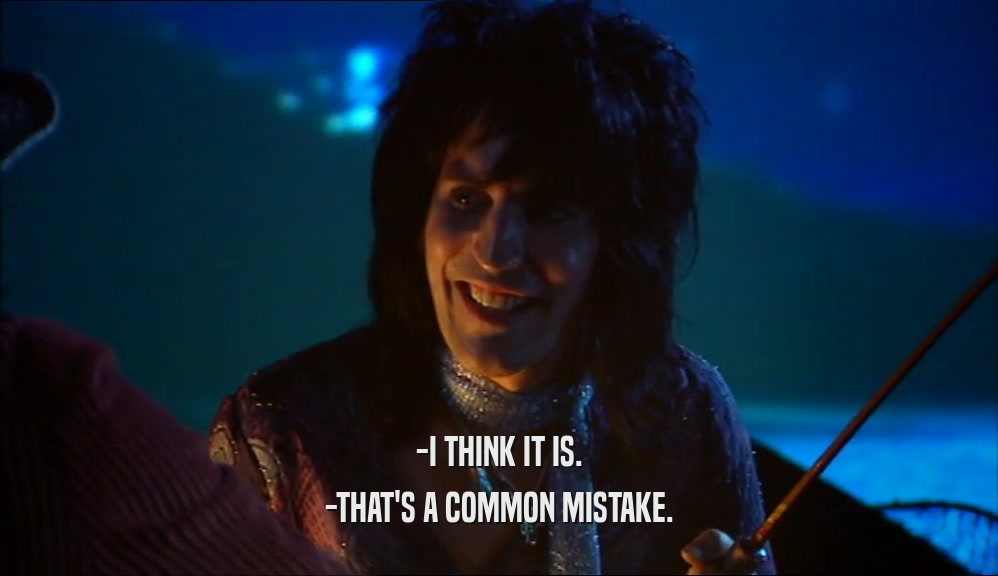 -I THINK IT IS. -THAT'S A COMMON MISTAKE. 