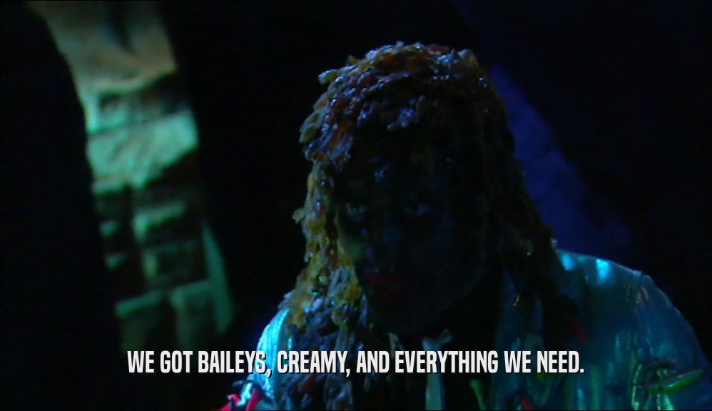 WE GOT BAILEYS, CREAMY, AND EVERYTHING WE NEED.  