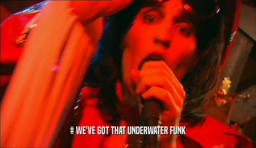 # WE'VE GOT THAT UNDERWATER FUNK  