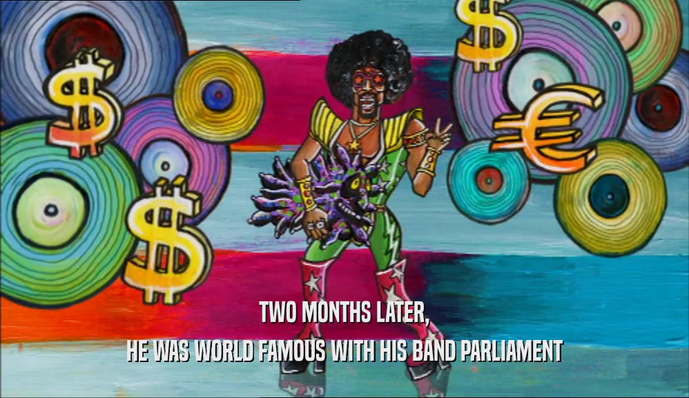TWO MONTHS LATER, HE WAS WORLD FAMOUS WITH HIS BAND PARLIAMENT 