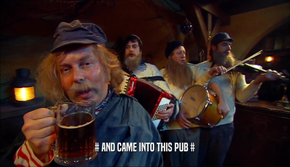 # AND CAME INTO THIS PUB #  