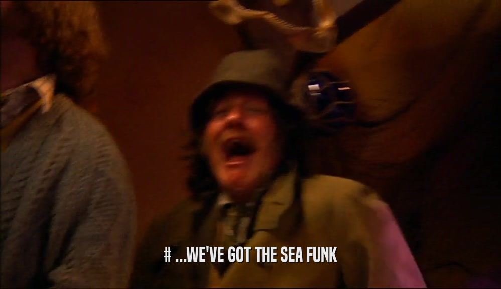 # ...WE'VE GOT THE SEA FUNK  