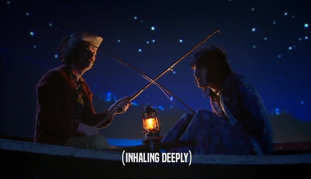 (INHALING DEEPLY)  