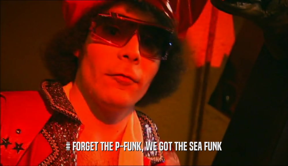 # FORGET THE P-FUNK, WE GOT THE SEA FUNK  