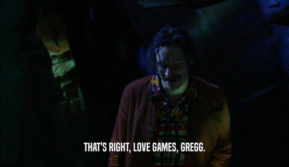THAT'S RIGHT, LOVE GAMES, GREGG.  