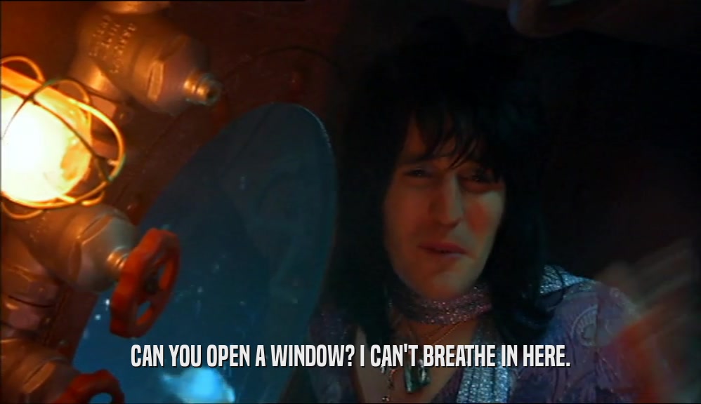 CAN YOU OPEN A WINDOW? I CAN'T BREATHE IN HERE.  