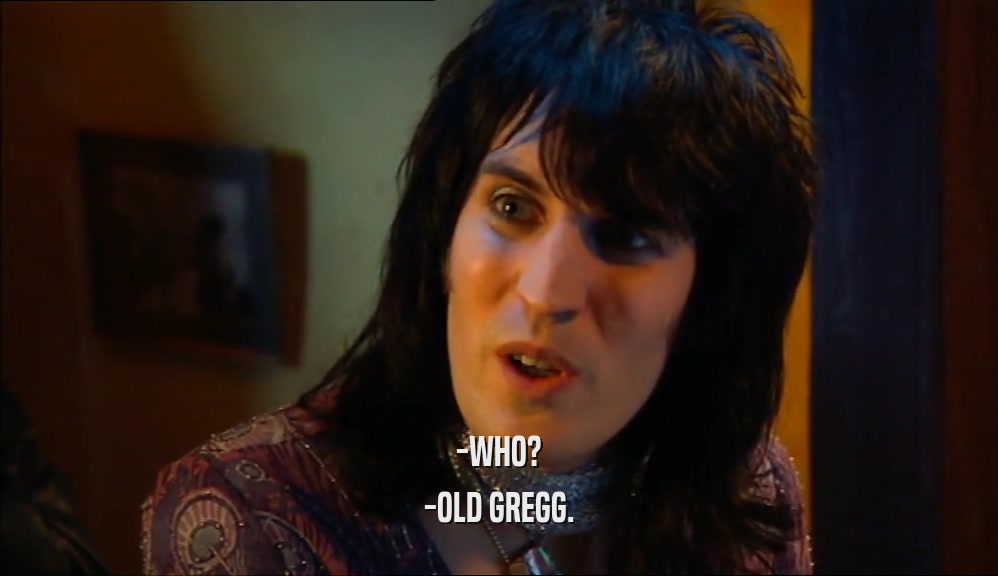 -WHO? -OLD GREGG. 