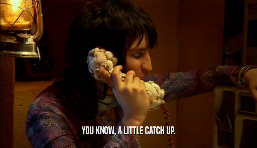 YOU KNOW, A LITTLE CATCH UP.  