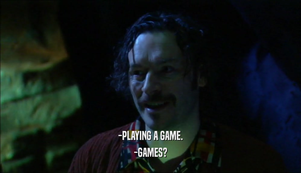 -PLAYING A GAME. -GAMES? 