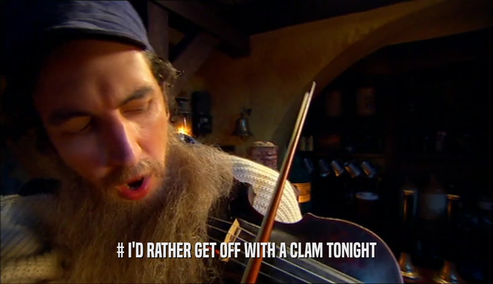 # I'D RATHER GET OFF WITH A CLAM TONIGHT  