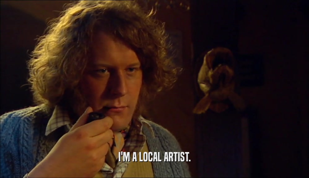 I'M A LOCAL ARTIST.  