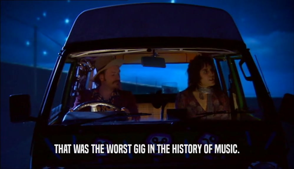 THAT WAS THE WORST GIG IN THE HISTORY OF MUSIC.  