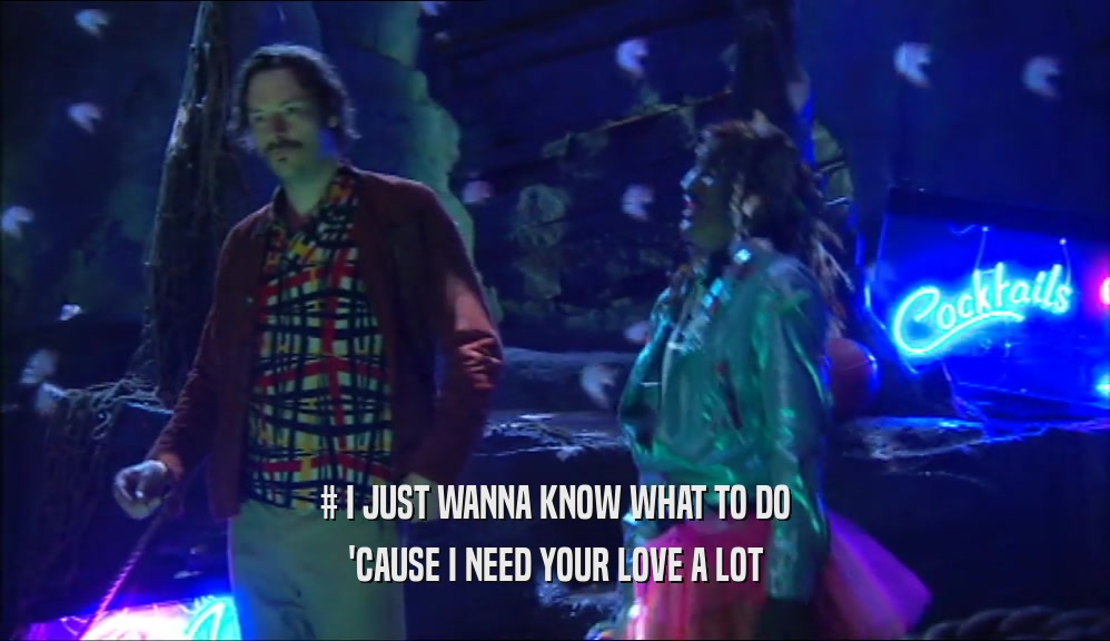 # I JUST WANNA KNOW WHAT TO DO 'CAUSE I NEED YOUR LOVE A LOT 