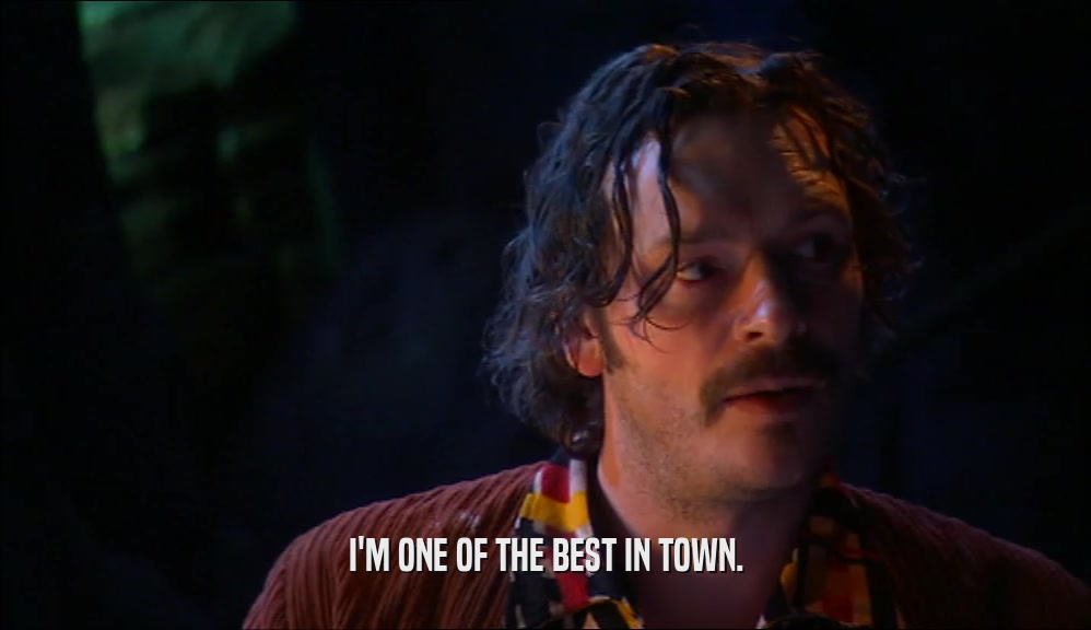 I'M ONE OF THE BEST IN TOWN.  