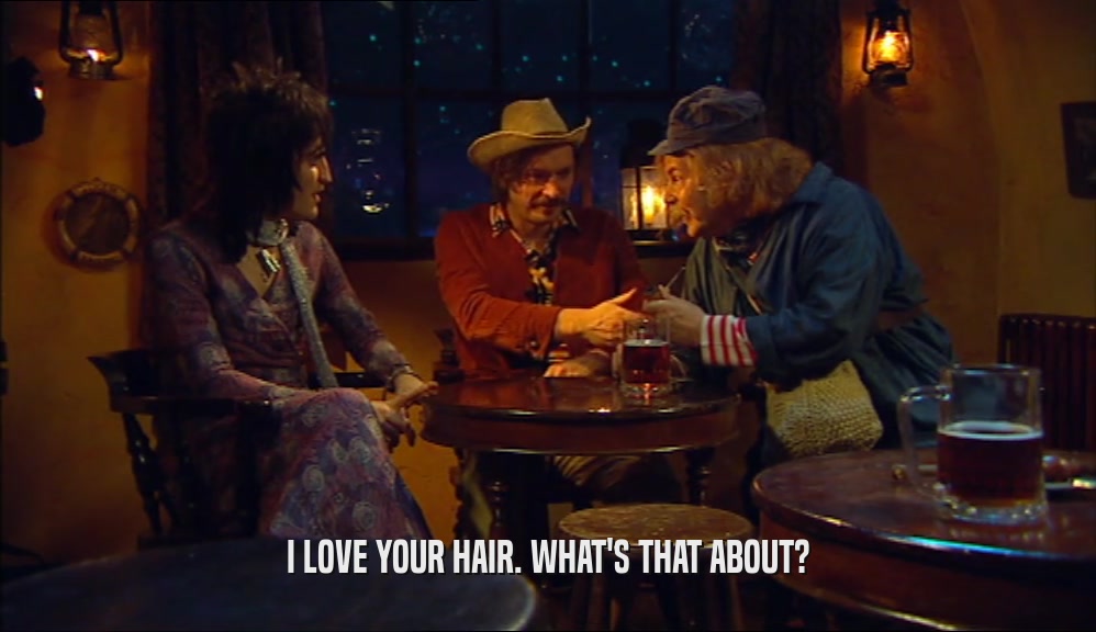 I LOVE YOUR HAIR. WHAT'S THAT ABOUT?  