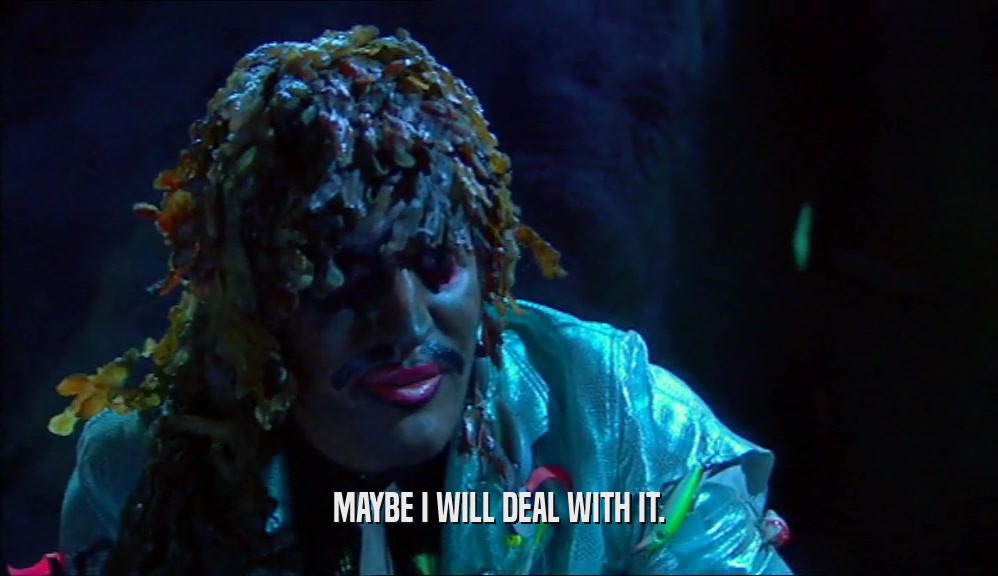 MAYBE I WILL DEAL WITH IT.  