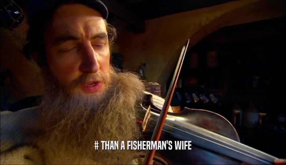 # THAN A FISHERMAN'S WIFE  