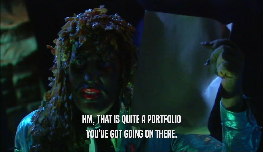 HM, THAT IS QUITE A PORTFOLIO YOU'VE GOT GOING ON THERE. 