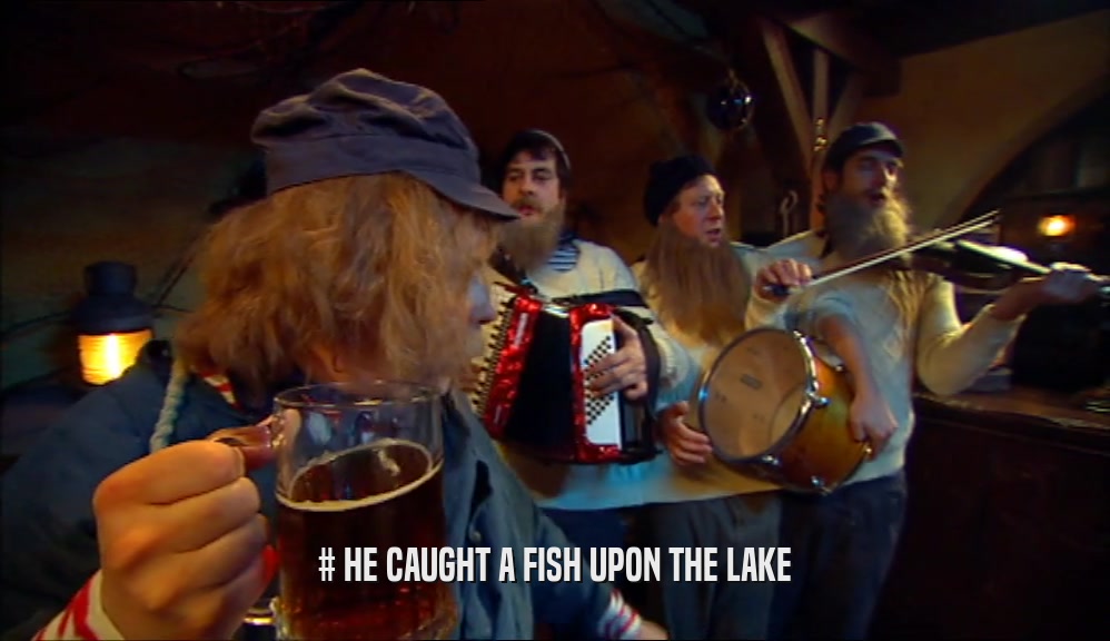 # HE CAUGHT A FISH UPON THE LAKE  