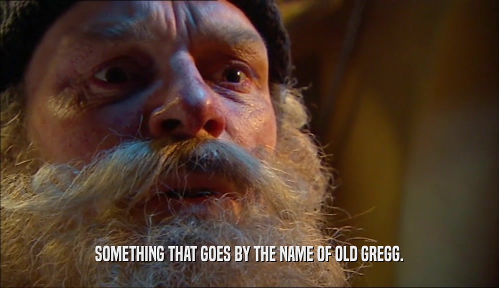 SOMETHING THAT GOES BY THE NAME OF OLD GREGG.  