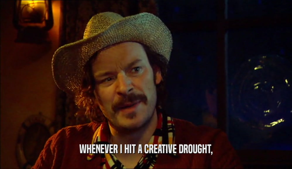 WHENEVER I HIT A CREATIVE DROUGHT,  