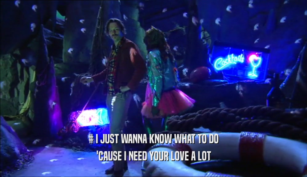 # I JUST WANNA KNOW WHAT TO DO 'CAUSE I NEED YOUR LOVE A LOT 