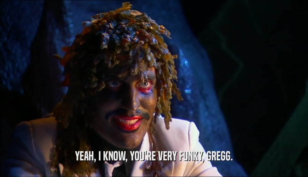 YEAH, I KNOW, YOU'RE VERY FUNKY, GREGG.  