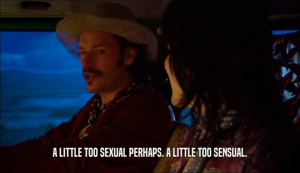 A LITTLE TOO SEXUAL PERHAPS. A LITTLE TOO SENSUAL.  