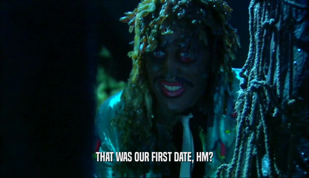 THAT WAS OUR FIRST DATE, HM?  
