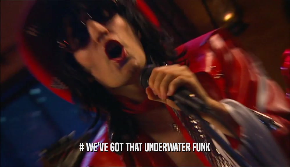 # WE'VE GOT THAT UNDERWATER FUNK  