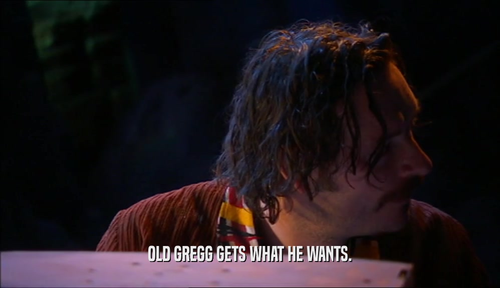 OLD GREGG GETS WHAT HE WANTS.  